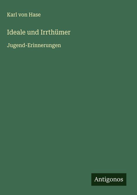 Karl Von Hase: Ideale und Irrthümer, Buch