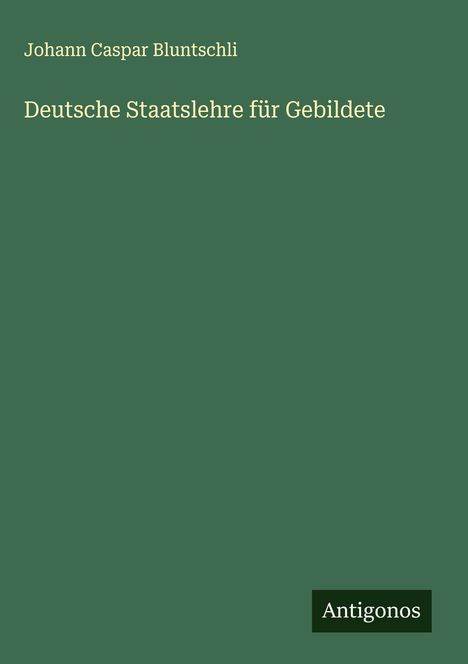 Johann Caspar Bluntschli: Deutsche Staatslehre für Gebildete, Buch