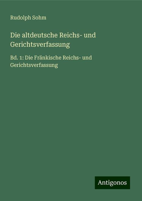 Rudolph Sohm: Die altdeutsche Reichs- und Gerichtsverfassung, Buch