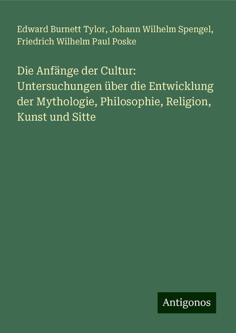 Edward Burnett Tylor: Die Anfänge der Cultur: Untersuchungen über die Entwicklung der Mythologie, Philosophie, Religion, Kunst und Sitte, Buch