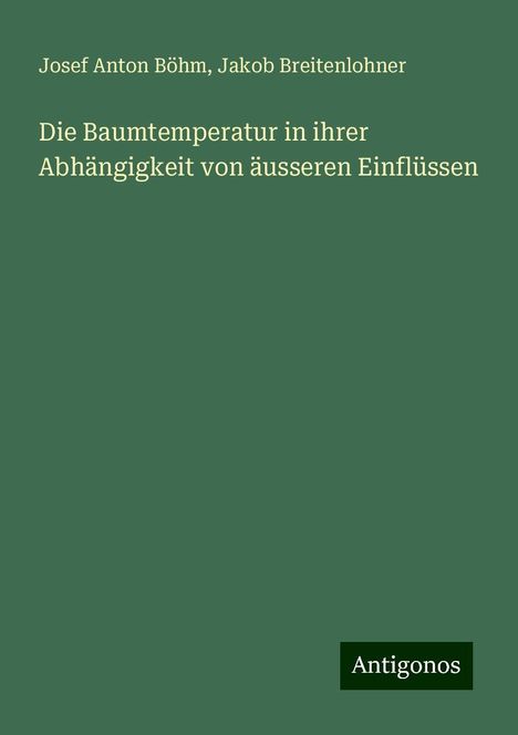 Josef Anton Böhm: Die Baumtemperatur in ihrer Abhängigkeit von äusseren Einflüssen, Buch