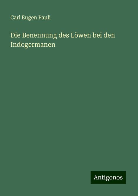 Carl Eugen Pauli: Die Benennung des Löwen bei den Indogermanen, Buch