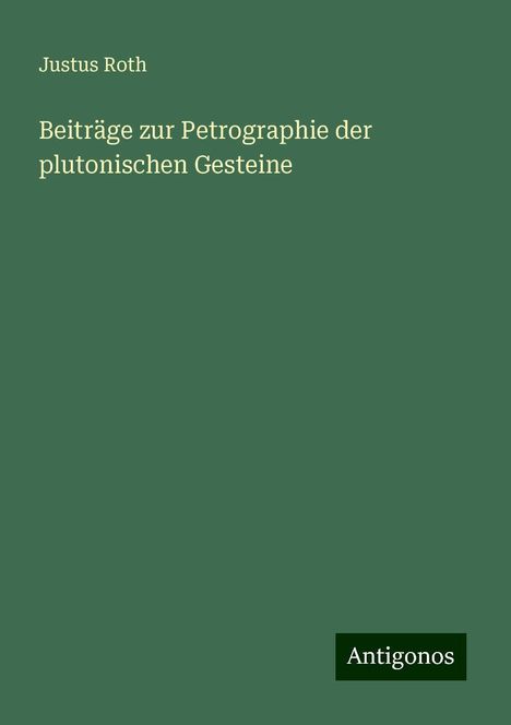 Justus Roth: Beiträge zur Petrographie der plutonischen Gesteine, Buch