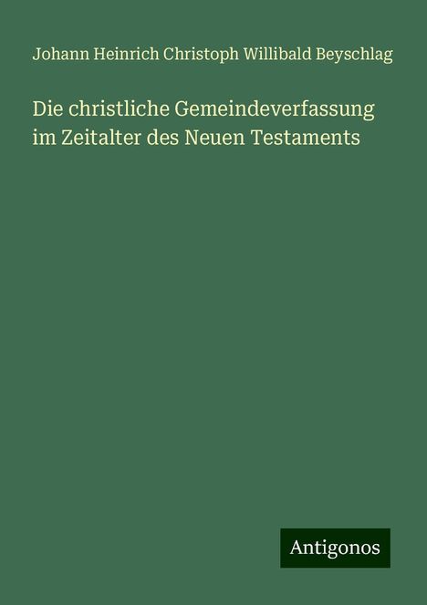 Johann Heinrich Christoph Willibald Beyschlag: Die christliche Gemeindeverfassung im Zeitalter des Neuen Testaments, Buch