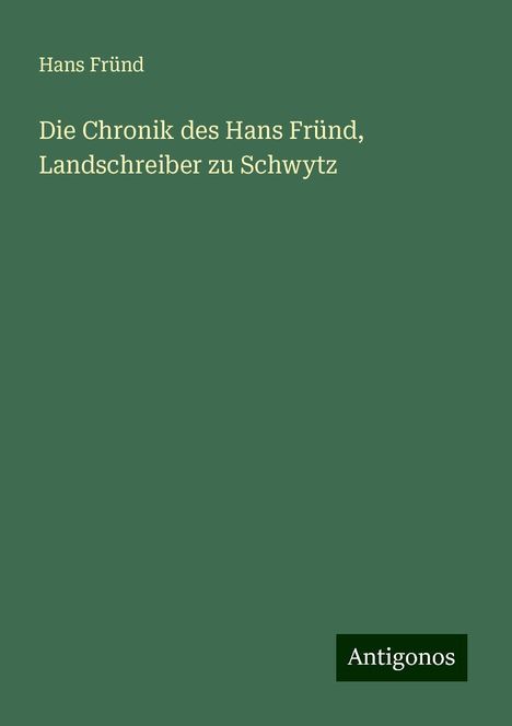 Hans Fründ: Die Chronik des Hans Fründ, Landschreiber zu Schwytz, Buch