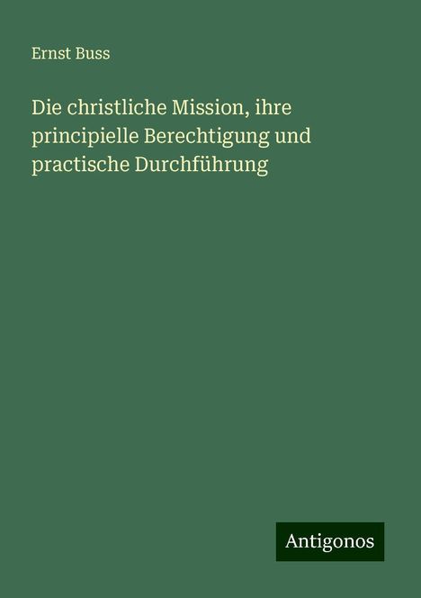 Ernst Buss: Die christliche Mission, ihre principielle Berechtigung und practische Durchführung, Buch