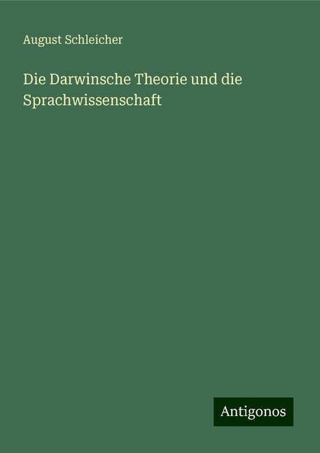 August Schleicher: Die Darwinsche Theorie und die Sprachwissenschaft, Buch