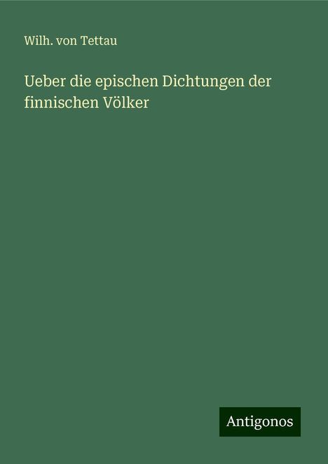 Wilh. von Tettau: Ueber die epischen Dichtungen der finnischen Völker, Buch