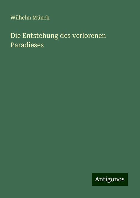 Wilhelm Münch: Die Entstehung des verlorenen Paradieses, Buch