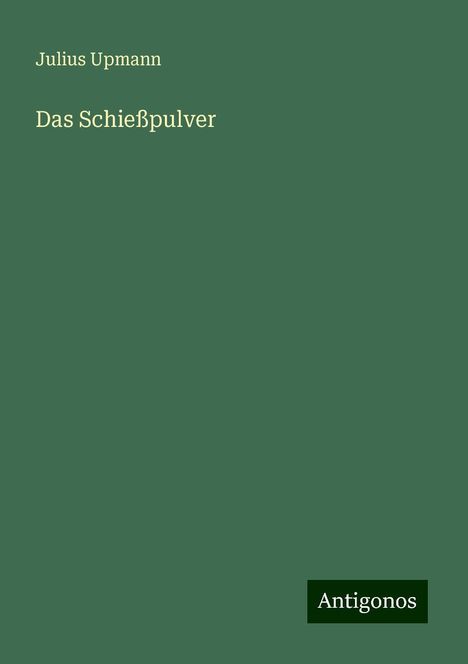 Julius Upmann: Das Schießpulver, Buch