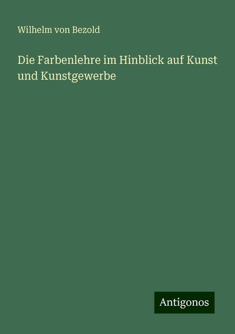 Wilhelm Von Bezold: Die Farbenlehre im Hinblick auf Kunst und Kunstgewerbe, Buch