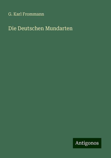 G. Karl Frommann: Die Deutschen Mundarten, Buch