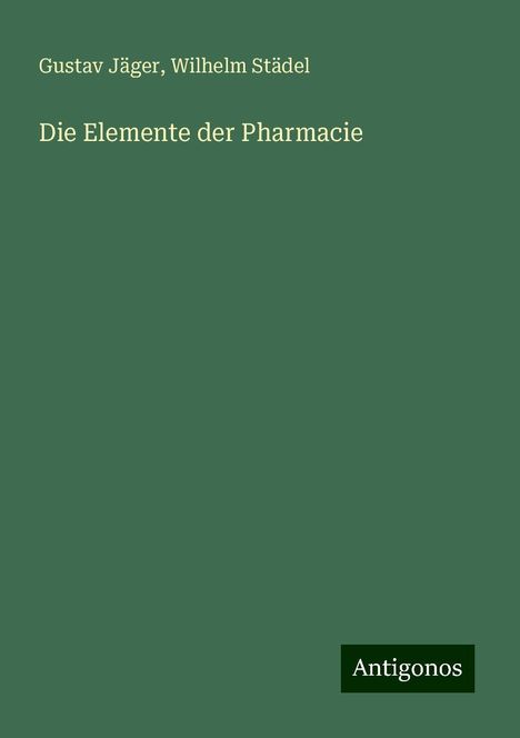 Gustav Jäger: Die Elemente der Pharmacie, Buch