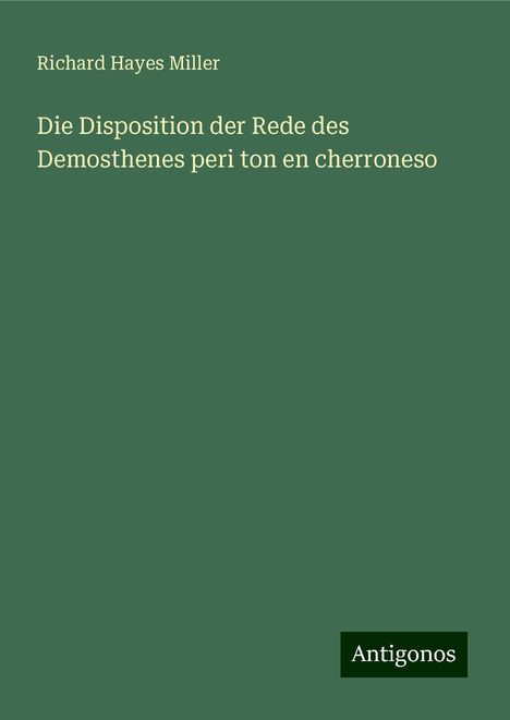 Richard Hayes Miller: Miller, R: Disposition der Rede des Demosthenes peri ton en, Buch