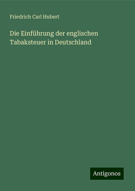 Friedrich Carl Hubert: Die Einführung der englischen Tabaksteuer in Deutschland, Buch