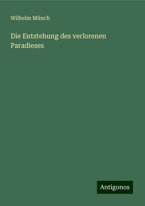 Wilhelm Münch: Die Entstehung des verlorenen Paradieses, Buch