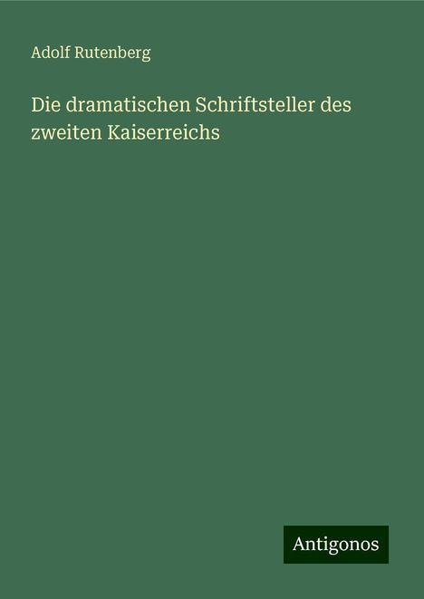 Adolf Rutenberg: Die dramatischen Schriftsteller des zweiten Kaiserreichs, Buch