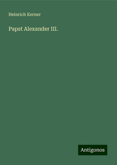 Heinrich Kerner: Papst Alexander III., Buch