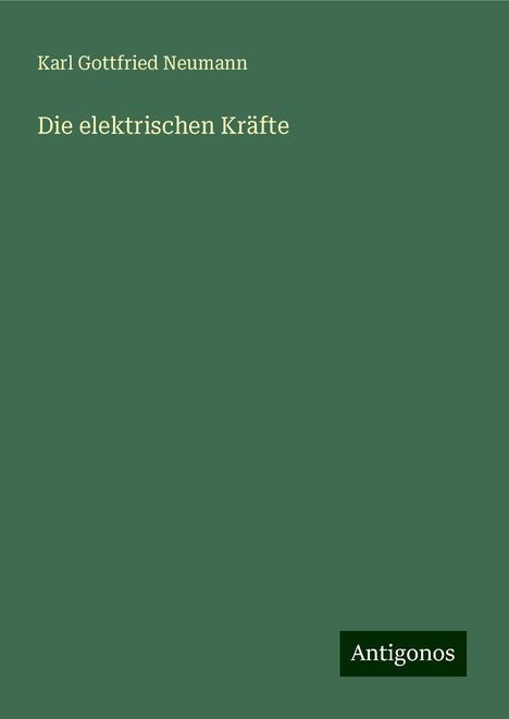 Karl Gottfried Neumann: Die elektrischen Kräfte, Buch
