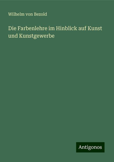 Wilhelm Von Bezold: Die Farbenlehre im Hinblick auf Kunst und Kunstgewerbe, Buch