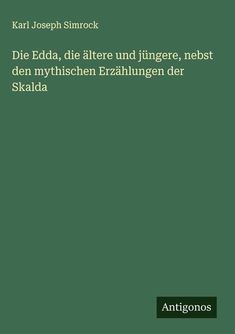 Karl Joseph Simrock: Die Edda, die ältere und jüngere, nebst den mythischen Erzählungen der Skalda, Buch