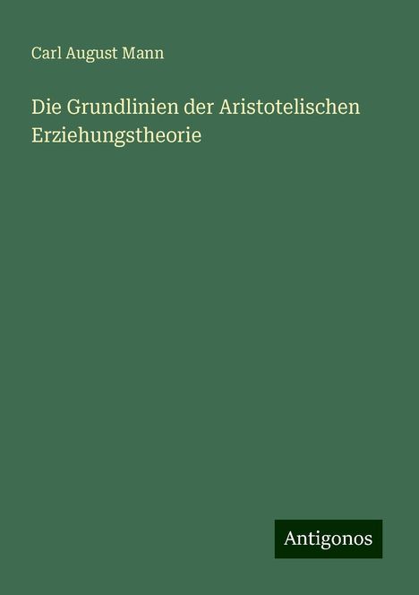 Carl August Mann: Die Grundlinien der Aristotelischen Erziehungstheorie, Buch