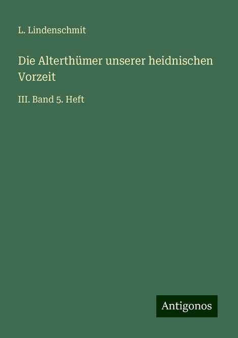 L. Lindenschmit: Die Alterthümer unserer heidnischen Vorzeit, Buch