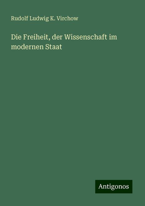 Rudolf Ludwig K. Virchow: Die Freiheit, der Wissenschaft im modernen Staat, Buch