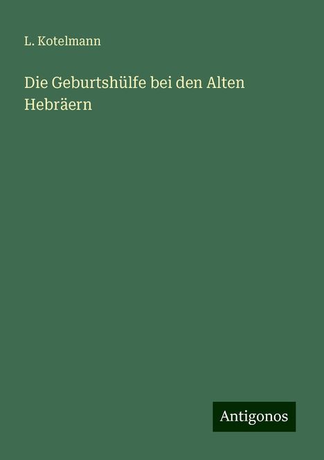 L. Kotelmann: Die Geburtshülfe bei den Alten Hebräern, Buch