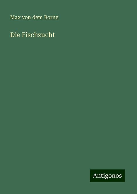 Max Von Dem Borne: Die Fischzucht, Buch