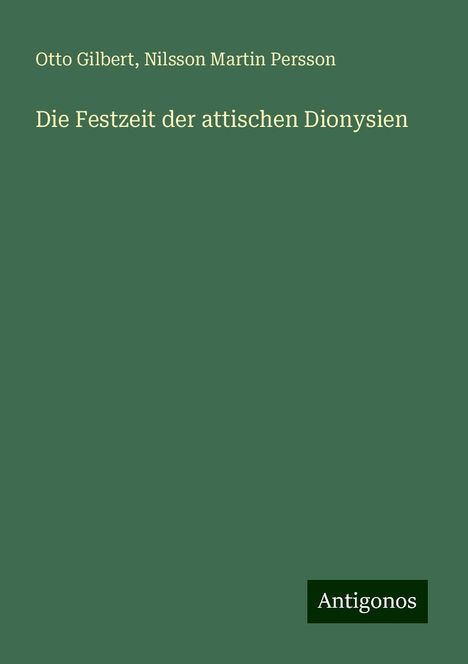 Otto Gilbert: Die Festzeit der attischen Dionysien, Buch