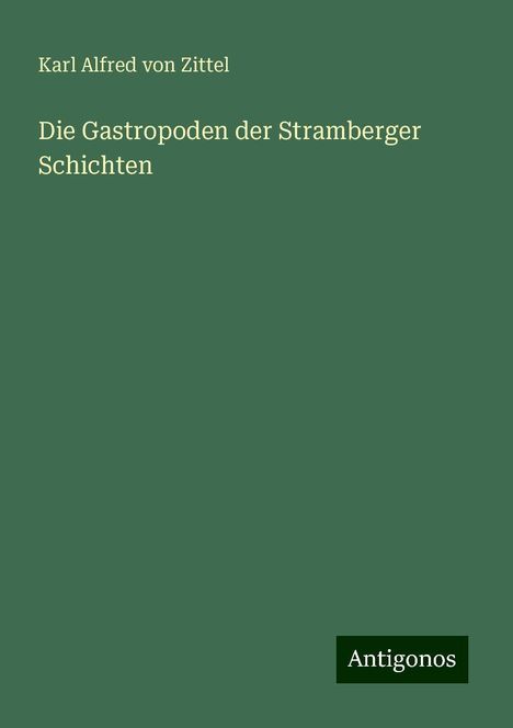 Karl Alfred Von Zittel: Die Gastropoden der Stramberger Schichten, Buch