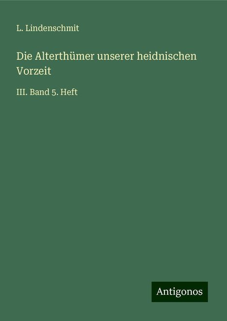 L. Lindenschmit: Die Alterthümer unserer heidnischen Vorzeit, Buch