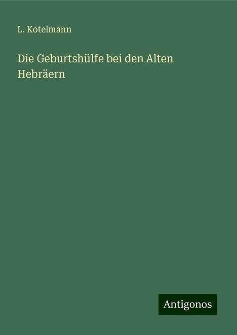 L. Kotelmann: Die Geburtshülfe bei den Alten Hebräern, Buch