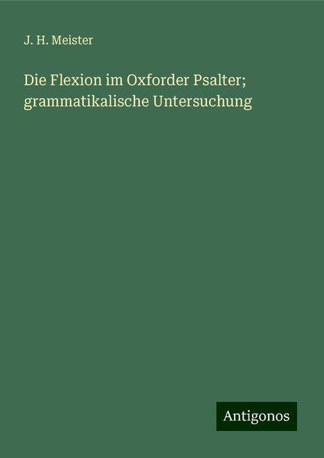 J. H. Meister: Die Flexion im Oxforder Psalter; grammatikalische Untersuchung, Buch