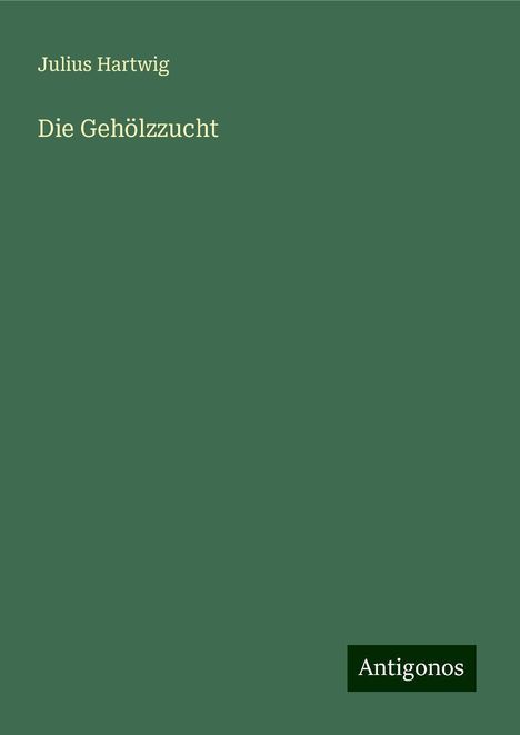 Julius Hartwig: Die Gehölzzucht, Buch