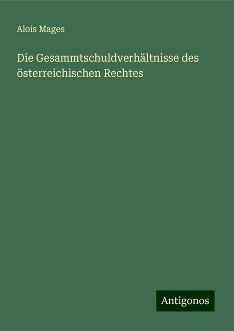 Alois Mages: Die Gesammtschuldverhältnisse des österreichischen Rechtes, Buch