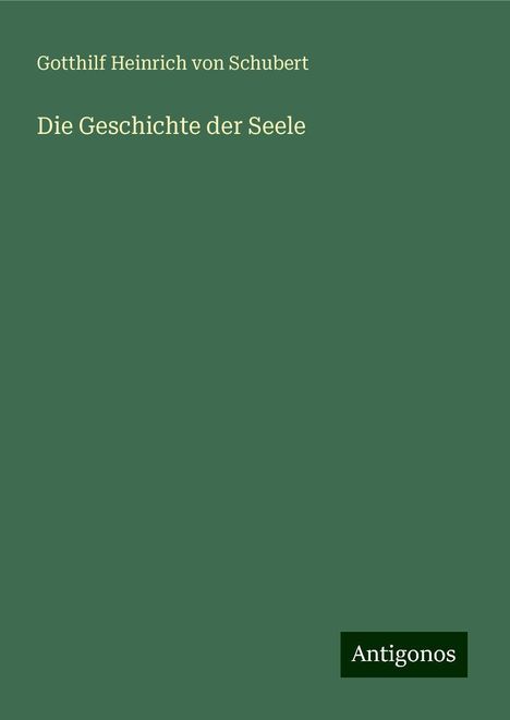 Gotthilf Heinrich Von Schubert: Die Geschichte der Seele, Buch