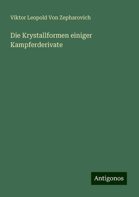 Viktor Leopold von Zepharovich: Die Krystallformen einiger Kampferderivate, Buch