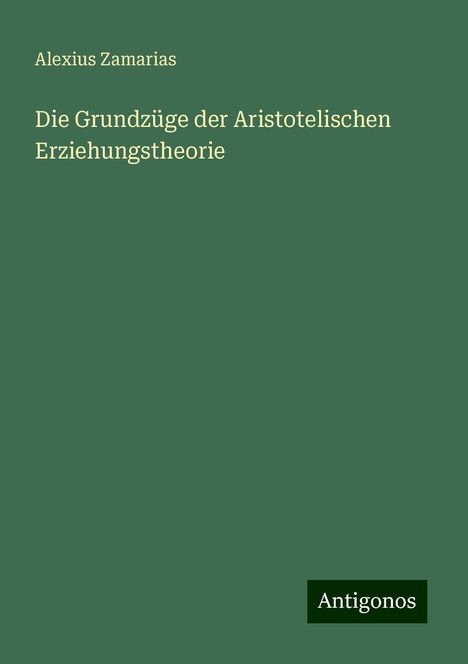 Alexius Zamarias: Die Grundzüge der Aristotelischen Erziehungstheorie, Buch