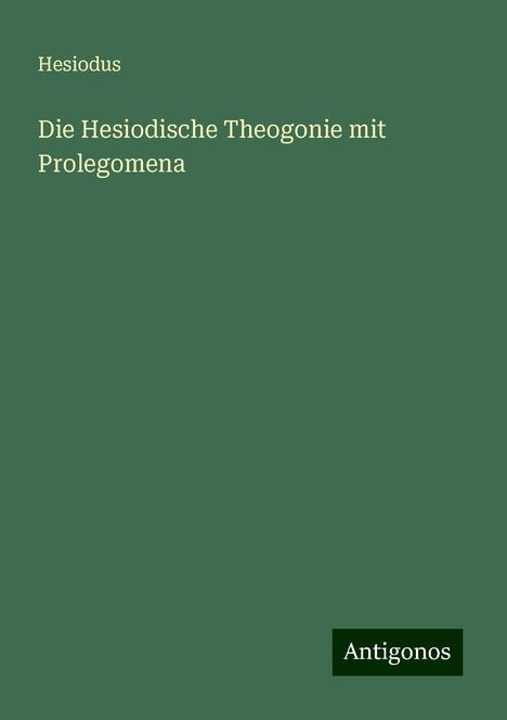 Hesiodus: Die Hesiodische Theogonie mit Prolegomena, Buch