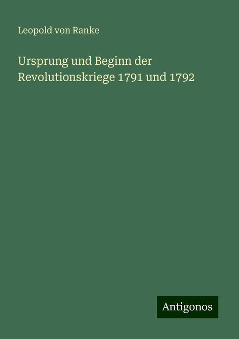 Leopold von Ranke: Ursprung und Beginn der Revolutionskriege 1791 und 1792, Buch