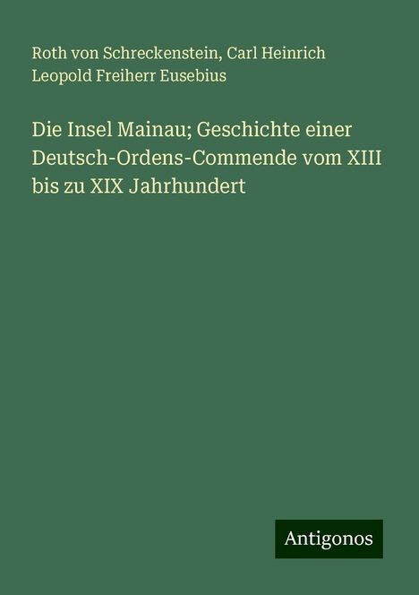 Roth Von Schreckenstein: Die Insel Mainau; Geschichte einer Deutsch-Ordens-Commende vom XIII bis zu XIX Jahrhundert, Buch