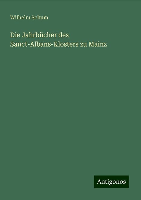 Wilhelm Schum: Die Jahrbücher des Sanct-Albans-Klosters zu Mainz, Buch