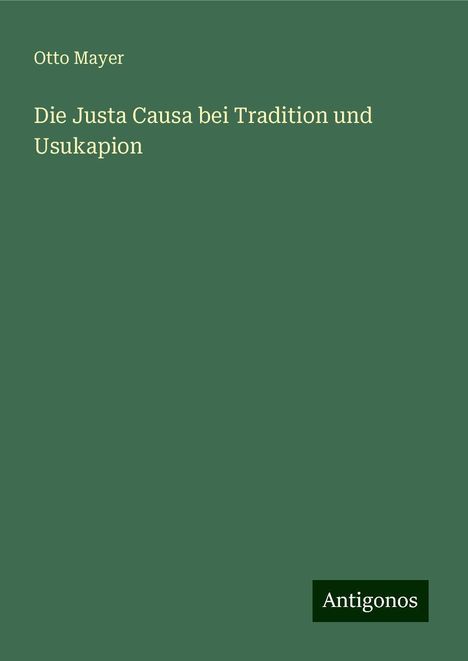 Otto Mayer: Die Justa Causa bei Tradition und Usukapion, Buch