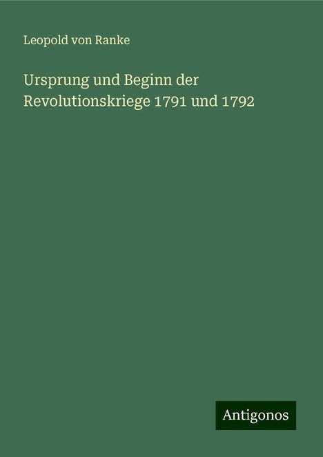 Leopold von Ranke: Ursprung und Beginn der Revolutionskriege 1791 und 1792, Buch