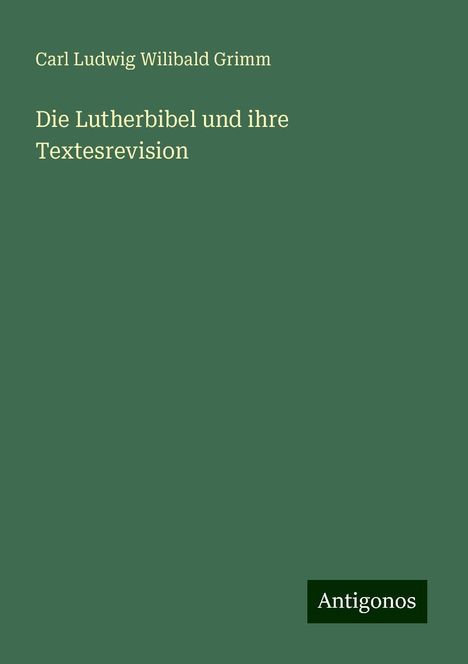 Carl Ludwig Wilibald Grimm: Die Lutherbibel und ihre Textesrevision, Buch