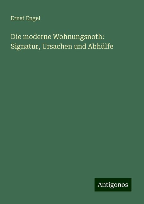 Ernst Engel: Die moderne Wohnungsnoth: Signatur, Ursachen und Abhülfe, Buch