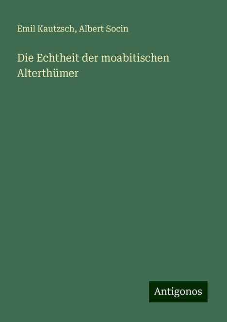 Emil Kautzsch: Die Echtheit der moabitischen Alterthümer, Buch