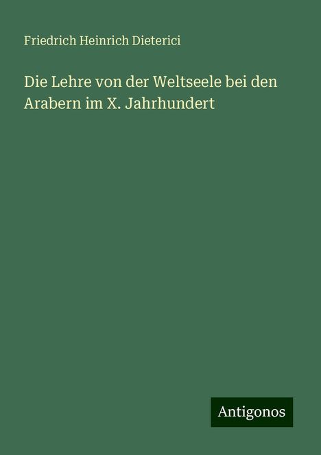 Friedrich Heinrich Dieterici: Die Lehre von der Weltseele bei den Arabern im X. Jahrhundert, Buch